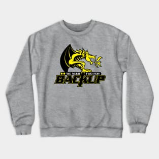 We Need Two For Backup Crewneck Sweatshirt